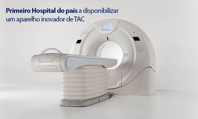 Primeiro hospital do país a disponibilizar um aparelho inovador de TAC